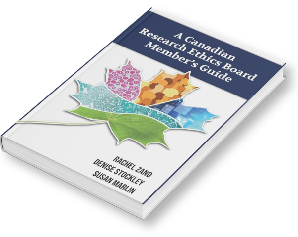 Canadian Research Ethics Board Member’s Guide by Rachel Zand, Denise Stockley, and Susan Marlin.
